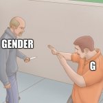 G ender | GENDER; G | image tagged in man with knife,memes,funny | made w/ Imgflip meme maker