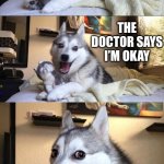 Oh The Iron-E | YESTERDAY, I ACCIDENTALLY SWALLOWED SOME FOOD COLORING; THE DOCTOR SAYS I’M OKAY; BUT I FEEL LIKE I’VE DYED A LITTLE INSIDE | image tagged in bad joke dog | made w/ Imgflip meme maker