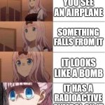uh oh | YOU SEE AN AIRPLANE; SOMETHING FALLS FROM IT; IT LOOKS LIKE A BOMB; IT HAS A RADIOACTIVE SYMBOL ON IT | image tagged in rising panic,memes,nuclear bomb,atomic bomb,bomb,uh oh | made w/ Imgflip meme maker