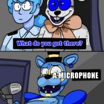 Im finally getting SB lessgoo | A MICROPHONE | image tagged in what do you got there fnaf security breach version | made w/ Imgflip meme maker