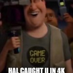 caught in 4k Meme Generator - Imgflip