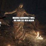 Bane vs. Stakes of Marika | MARIKA KNOWING I WILL 
DIE AND SEE HER AGAIN; ME KNOWING SHIT IS 
ABOUT TO GET REAL | image tagged in bane vs stakes of marika | made w/ Imgflip meme maker