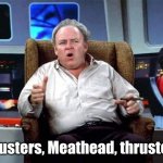 Archie Bunker Star Trek | Thrusters, Meathead, thrusters! | image tagged in archie bunker star trek | made w/ Imgflip meme maker