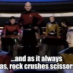Picard Wesley Data Alternate Timeline | ...and as it always has, rock crushes scissors. | image tagged in picard wesley data alternate timeline | made w/ Imgflip meme maker
