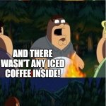 GASP! I write horror and this terrifies me! | I OPENED THE REFRIGERATOR; AND THERE WASN'T ANY ICED COFFEE INSIDE! | image tagged in moth scary story | made w/ Imgflip meme maker