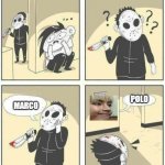 hiding for serial killer | POLO; MARCO | image tagged in hiding for serial killer | made w/ Imgflip meme maker
