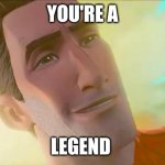 A fact about you | YOU'RE A; LEGEND | image tagged in your a legend | made w/ Imgflip meme maker