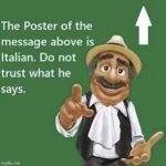 the post above me is italian | image tagged in the post above me is italian | made w/ Imgflip meme maker