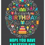 happy birthday meme 4 | SHANTARA, HOPE YOU HAVE A BLESSED AND BEAUTIFUL DAY. LOVE YOU. | image tagged in happy birthday meme 4 | made w/ Imgflip meme maker