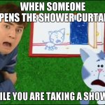Shocked Joe and Periwinkle | WHEN SOMEONE OPENS THE SHOWER CURTAIN; WHILE YOU ARE TAKING A SHOWER. | image tagged in shocked joe and periwinkle | made w/ Imgflip meme maker