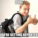dell dude | DUDE; YOU'RE GETTING REPORTED! | image tagged in dell dude | made w/ Imgflip meme maker