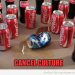 coke beats pepsi | CANCEL CULTURE | image tagged in coke beats pepsi | made w/ Imgflip meme maker