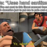 Image title | Me: *Uses hand sanitizer*; The cut sent to this Exact moment from the 8th demotion just to put me in pain and agony: | image tagged in scout | made w/ Imgflip meme maker