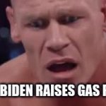 Biden Raises Gas Prices Jon Cena Meme Gif GIF Template