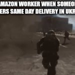 OFF TO WAR! | AMAZON WORKER WHEN SOMEONE ORDERS SAME DAY DELIVERY IN UKRAINE: | image tagged in gifs,e | made w/ Imgflip video-to-gif maker