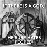 If there is a God he sure hates people
