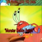 MONSTER KRABBY PATTY?!? | MONSTER KRABBY PATTY!? | image tagged in monster krabby patty | made w/ Imgflip meme maker