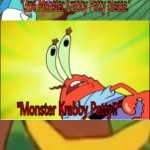 MONSTER KRABBY PATTY?!? | MONSTER KRABBY PATTY!? | image tagged in monster krabby patty | made w/ Imgflip meme maker