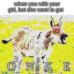 zonkey | when you with your girl, but she want to get | image tagged in zonkey | made w/ Imgflip meme maker