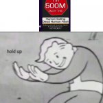 hol up | image tagged in fallout hold up with space on the top | made w/ Imgflip meme maker