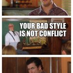 Waterboy Classroom | I KNOW A TYPE OF CONFLICT; YOUR BAD STYLE IS NOT CONFLICT | image tagged in waterboy classroom | made w/ Imgflip meme maker