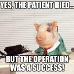 BREAKING NEWS: The first pig heart transplant patient dies two months after surgery | YES, THE PATIENT DIED... BUT THE OPERATION WAS A SUCCESS! | image tagged in funny,reid moore,pigs,old joke,breaking news | made w/ Imgflip meme maker