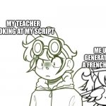 I am literally doing this. Its hilarious | MY TEACHER LOOKING AT MY SCRIPT; ME USING AN AI GENERATED RECIPE FOR A FRENCH PRESENTATION | image tagged in i yv8hv7yv,meme,memes,school meme,ai meme | made w/ Imgflip meme maker