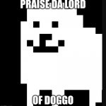 doggo | PRAISE DA LORD; OF DOGGO | image tagged in doggo | made w/ Imgflip meme maker