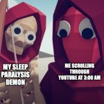 "JUST SLEEP ALREADY!!!" | MY SLEEP PARALYSIS DEMON; ME SCROLLING THROUGH YOUTUBE AT 3:00 AM | image tagged in tabs skeleton | made w/ Imgflip meme maker