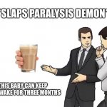 Car Salesman Slaps Hood | *SLAPS PARALYSIS DEMON* THIS BABY CAN KEEP YOU AWAKE FOR THREE MONTHS | image tagged in memes,car salesman slaps hood | made w/ Imgflip meme maker