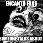 Gasp Rage Face Meme | ENCANTO FANS WHEN SOMEONE TALKS ABOUT BRUNO | image tagged in memes,gasp rage face | made w/ Imgflip meme maker