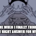 Me in school | ME WHEN I FINALLY THINK OF THE RIGHT ANSWER FOR MY TEST | image tagged in gifs,school | made w/ Imgflip video-to-gif maker