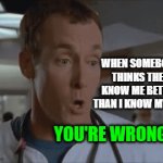 You Don't Know Me | WHEN SOMEBODY THINKS THEY KNOW ME BETTER THAN I KNOW MYSELF | image tagged in gifs,scrubs,wrong,myself,better | made w/ Imgflip video-to-gif maker