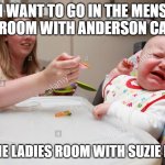 Mens room with Anderson versus Ladies room with SP! | I WANT TO GO IN THE MENS BATHROOM WITH ANDERSON CALIXTE; NOT THE LADIES ROOM WITH SUZIE PETION | image tagged in baby refusing spoon,bathroom humor,pee | made w/ Imgflip meme maker