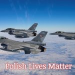 Polish Air Force F-16s | Polish Lives Matter | image tagged in polish air force f-16s,polish lives matter | made w/ Imgflip meme maker