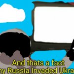 And thats a fact why Russia Invaded Ukraine