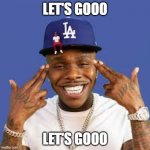 Dababy | LET'S GOOO; LET'S GOOO | image tagged in dababy | made w/ Imgflip meme maker