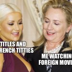 French movie | SUBTITLES AND SOME FRENCH TITTIES; ME WATCHING FOREIGN MOVIES | image tagged in boobs,movies | made w/ Imgflip meme maker