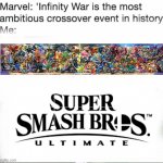 Infinity War is the ambitious crossover event in History | image tagged in infinity war is the ambitious crossover event in history,super smash bros,marvel | made w/ Imgflip meme maker