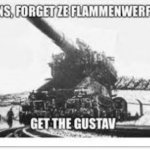 Forget the zammenwerfer GET THE GUSTAV template