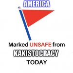 America is marked unsafe from Kakistocracy | AMERICA; KAKISTOCRACY | image tagged in marked unsafe from | made w/ Imgflip meme maker