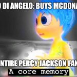 Nico & McDonald's | NICO DI ANGELO: BUYS MCDONALDS; THE ENTIRE PERCY JACKSON FANDOM: | image tagged in a core memory,percy jackson | made w/ Imgflip meme maker