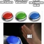 Time management is a myth | MAKE MEMES FOR STRANGERS ONLINE; GET SOME MUCH NEEDED SLEEP; STUDY FOR CLASSES; ME | image tagged in blank nut button with 3 buttons above,procrastination,school | made w/ Imgflip meme maker