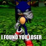 i found you loser | I FOUND YOU LOSER | image tagged in i found you faker | made w/ Imgflip meme maker