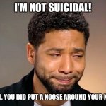Hey, maybe Amazon can get an OZ reboot out of this | I'M NOT SUICIDAL! WELL, YOU DID PUT A NOOSE AROUND YOUR NECK | image tagged in jussie smollet crying,wizard of oz,so much drama,look at me | made w/ Imgflip meme maker