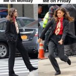 very true | Me on Monday; Me on Friday | image tagged in zendaya b4 and after | made w/ Imgflip meme maker