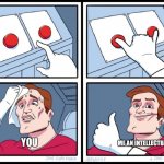 2 buttons: you vs. me | image tagged in 2 buttons you vs me | made w/ Imgflip meme maker