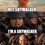 Anyone can be a Skywalker now | REY; REY SKYWALKER; I'M A SKYWALKER; I'M A SKYWALKER TOO | image tagged in jameson laugh,star wars,skywalker,rey,jj abrams | made w/ Imgflip meme maker