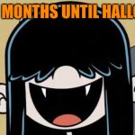 Lucy loud's fangs | 7 MORE MONTHS UNTIL HALLOWEEN! | image tagged in lucy loud's fangs | made w/ Imgflip meme maker