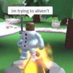 trying to aliven't